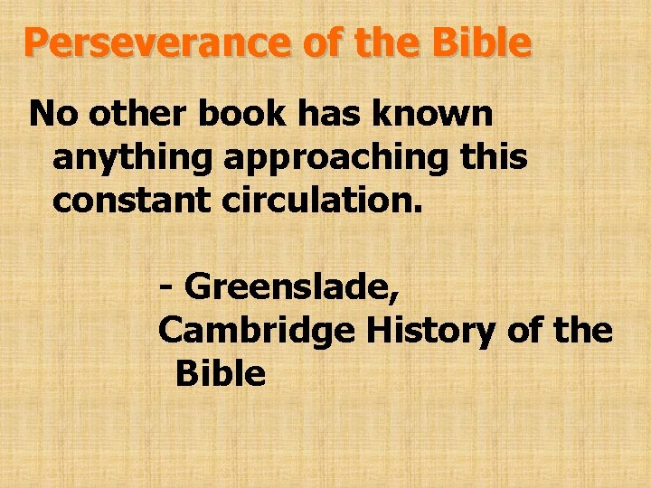 Perseverance of the Bible No other book has known anything approaching this constant circulation.