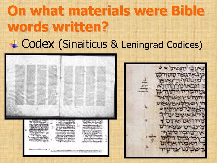 On what materials were Bible words written? Codex (Sinaiticus & Leningrad Codices) 