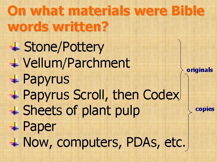 On what materials were Bible words written? Stone/Pottery Vellum/Parchment originals Papyrus Scroll, then Codex