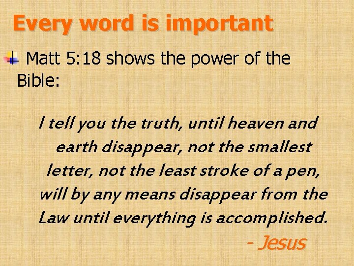 Every word is important Matt 5: 18 shows the power of the Bible: I