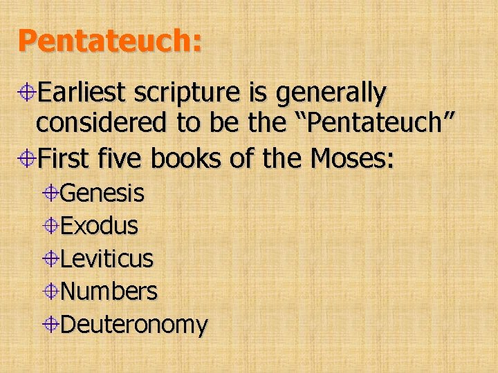 Pentateuch: Earliest scripture is generally considered to be the “Pentateuch” First five books of