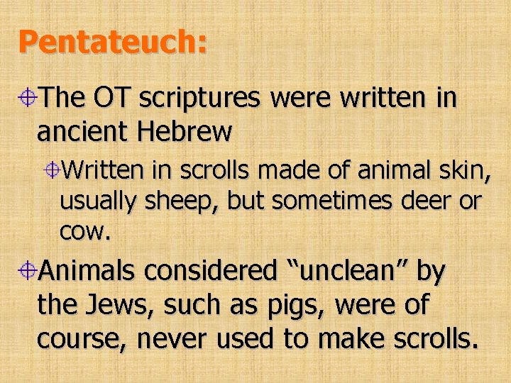Pentateuch: The OT scriptures were written in ancient Hebrew Written in scrolls made of