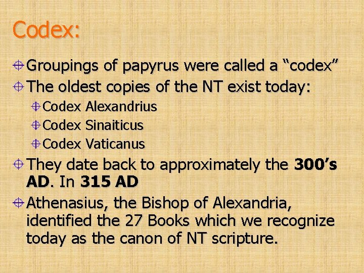 Codex: Groupings of papyrus were called a “codex” The oldest copies of the NT