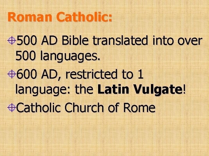 Roman Catholic: 500 AD Bible translated into over 500 languages. 600 AD, restricted to