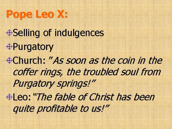 Pope Leo X: Selling of indulgences Purgatory Church: ”As soon as the coin in