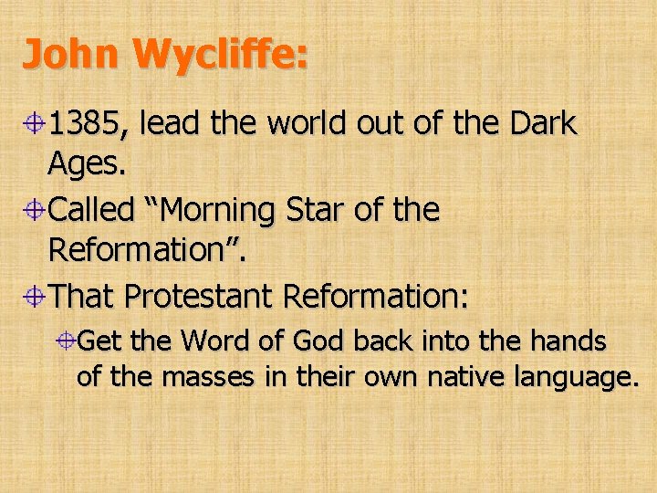 John Wycliffe: 1385, lead the world out of the Dark Ages. Called “Morning Star