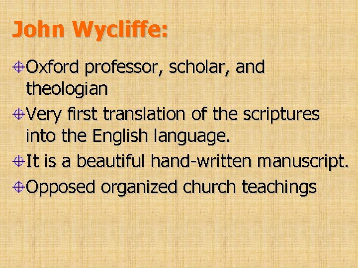 John Wycliffe: Oxford professor, scholar, and theologian Very first translation of the scriptures into