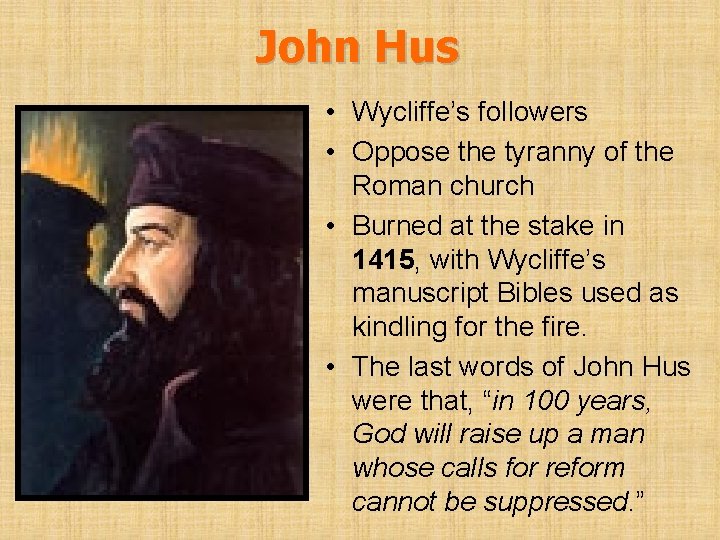 John Hus • Wycliffe’s followers • Oppose the tyranny of the Roman church •