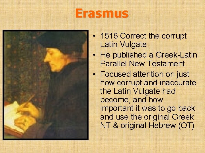 Erasmus • 1516 Correct the corrupt Latin Vulgate • He published a Greek-Latin Parallel