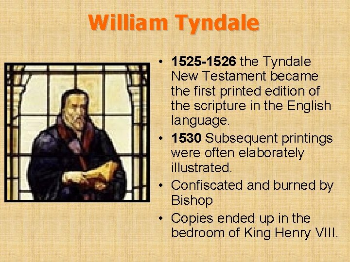 William Tyndale • 1525 -1526 the Tyndale New Testament became the first printed edition