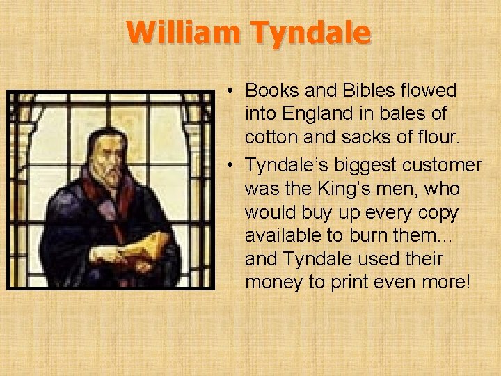 William Tyndale • Books and Bibles flowed into England in bales of cotton and