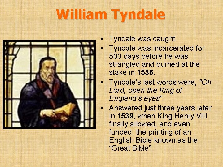 William Tyndale • Tyndale was caught • Tyndale was incarcerated for 500 days before