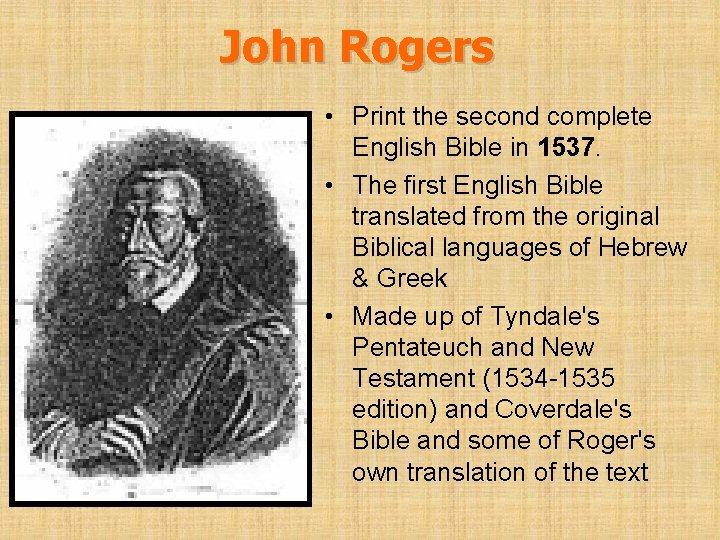 John Rogers • Print the second complete English Bible in 1537. • The first