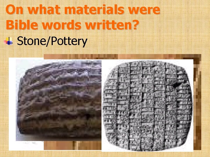 On what materials were Bible words written? Stone/Pottery 