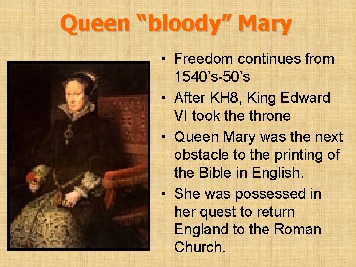 Queen “bloody” Mary • Freedom continues from 1540’s-50’s • After KH 8, King Edward
