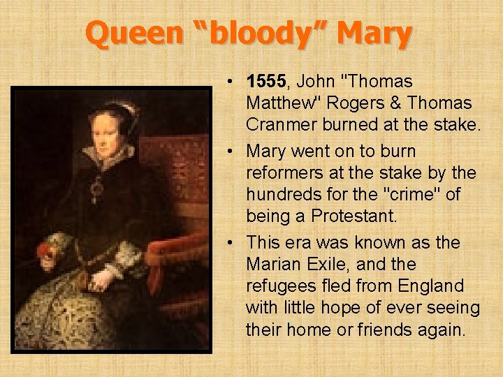 Queen “bloody” Mary • 1555, John "Thomas Matthew" Rogers & Thomas Cranmer burned at
