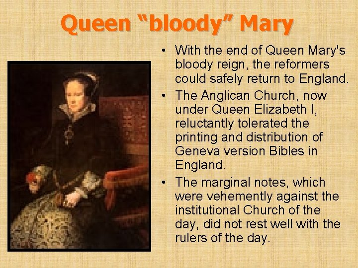 Queen “bloody” Mary • With the end of Queen Mary's bloody reign, the reformers
