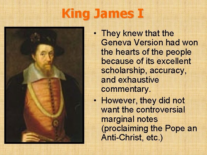 King James I • They knew that the Geneva Version had won the hearts