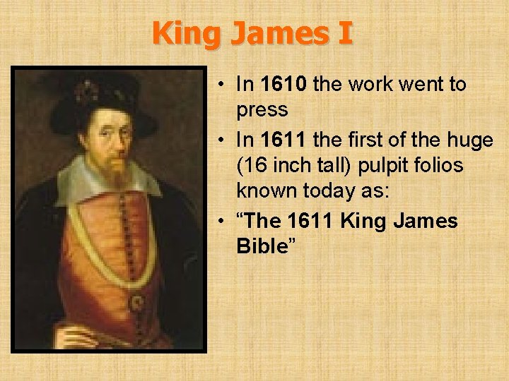 King James I • In 1610 the work went to press • In 1611