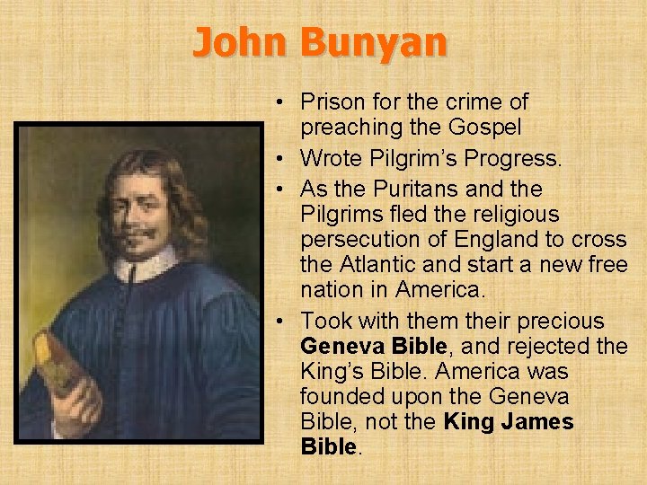 John Bunyan • Prison for the crime of preaching the Gospel • Wrote Pilgrim’s