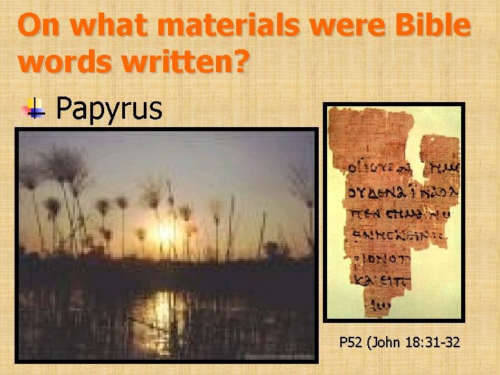 On what materials were Bible words written? Papyrus P 52 (John 18: 31 -32