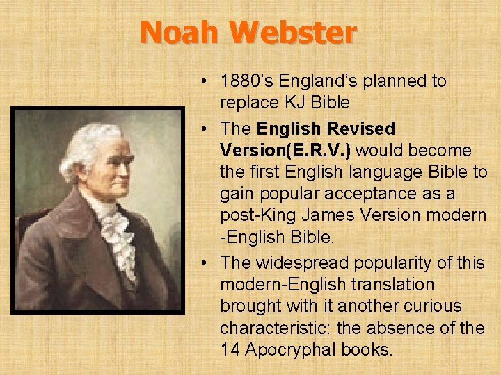 Noah Webster • 1880’s England’s planned to replace KJ Bible • The English Revised
