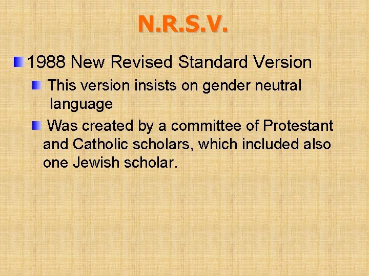N. R. S. V. 1988 New Revised Standard Version This version insists on gender