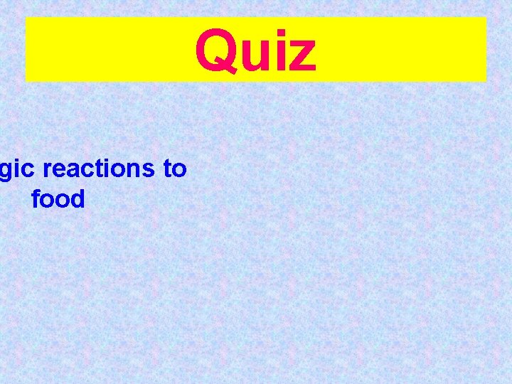 gic reactions to food Quiz 