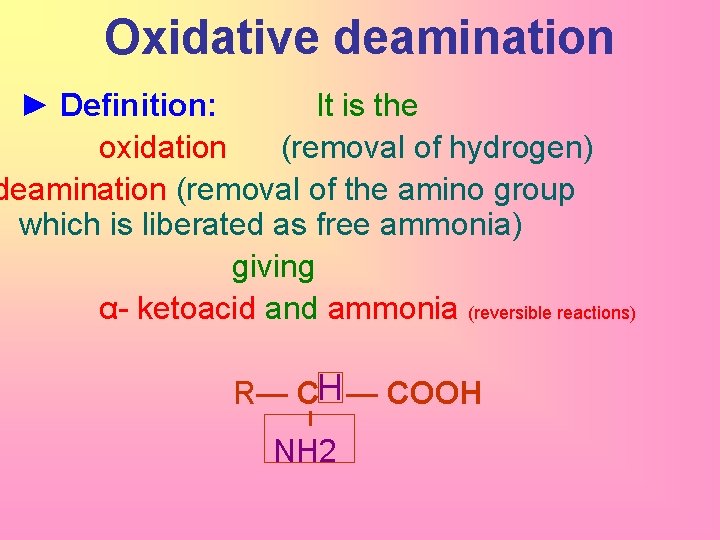 Oxidative deamination ► Definition: It is the oxidation (removal of hydrogen) deamination (removal of