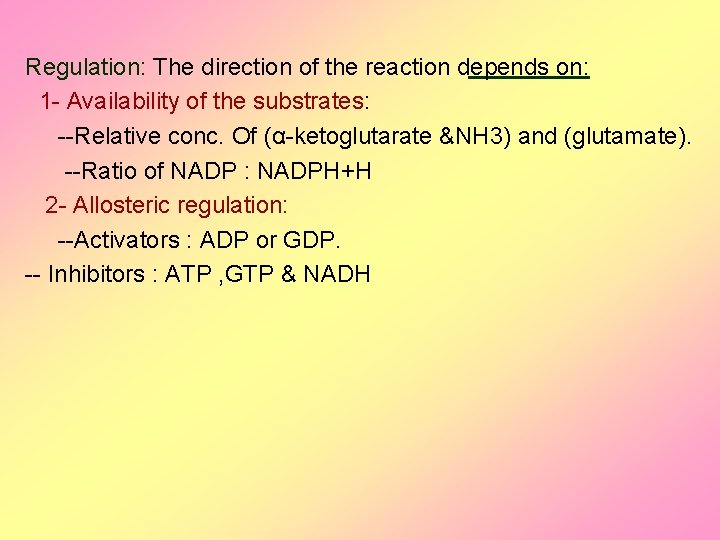 Regulation: The direction of the reaction depends on: 1 - Availability of the substrates: