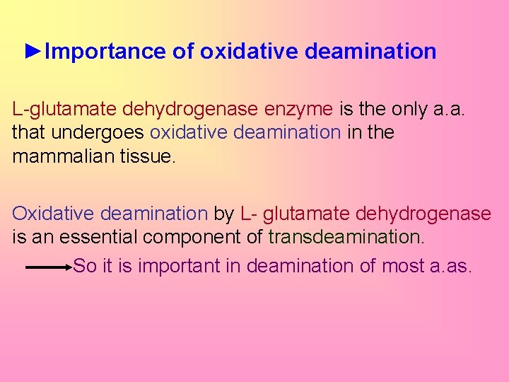 ►Importance of oxidative deamination L-glutamate dehydrogenase enzyme is the only a. a. that undergoes