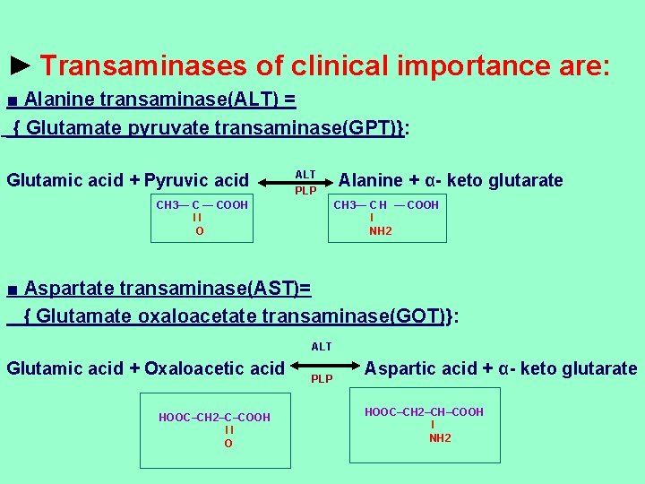► Transaminases of clinical importance are: ■ Alanine transaminase(ALT) = { Glutamate pyruvate transaminase(GPT)}: