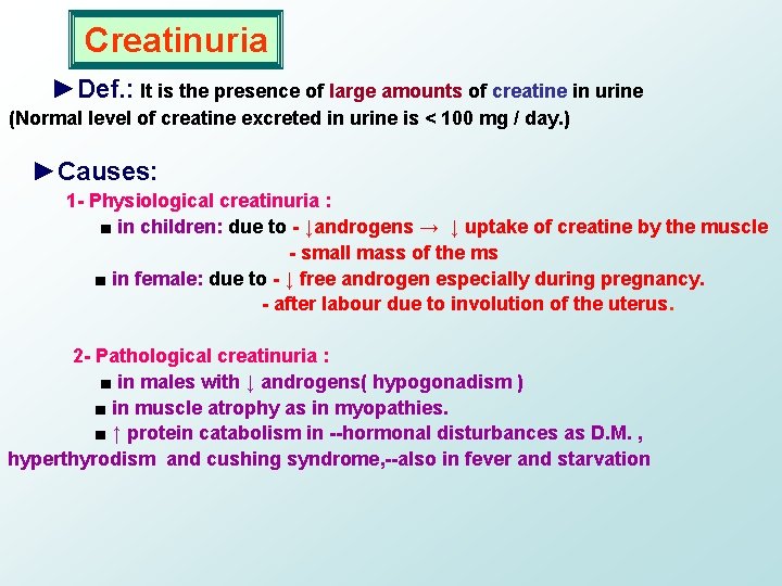 Creatinuria ►Def. : It is the presence of large amounts of creatine in urine