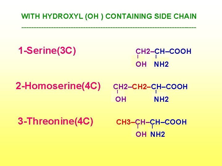 WITH HYDROXYL (OH ) CONTAINING SIDE CHAIN ------------------------------------ 1 -Serine(3 C) CH 2–CH–COOH I