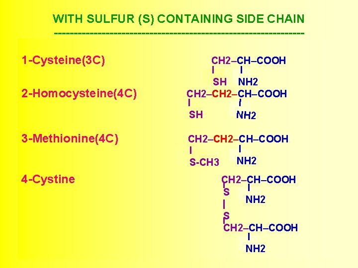 WITH SULFUR (S) CONTAINING SIDE CHAIN -------------------------------1 -Cysteine(3 C) 2 -Homocysteine(4 C) 3 -Methionine(4