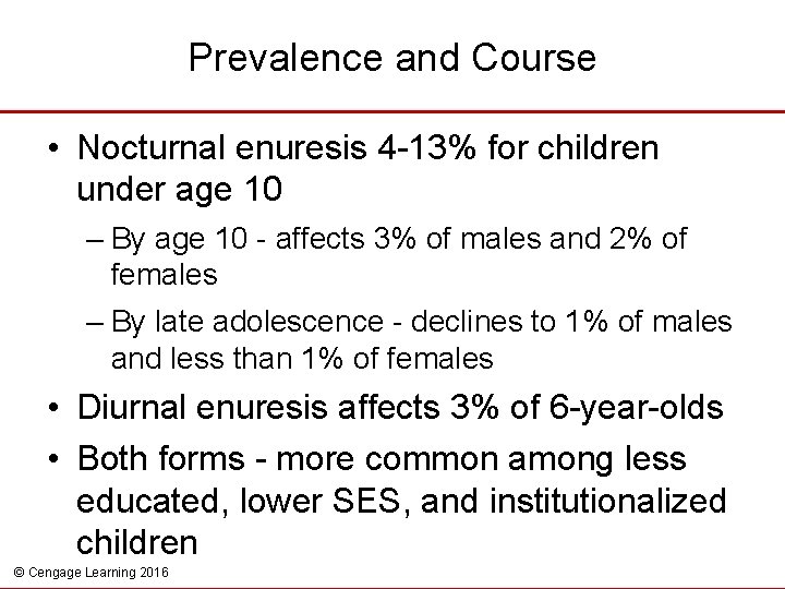 Prevalence and Course • Nocturnal enuresis 4 -13% for children under age 10 –