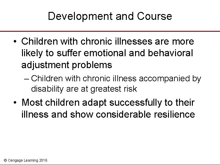 Development and Course • Children with chronic illnesses are more likely to suffer emotional