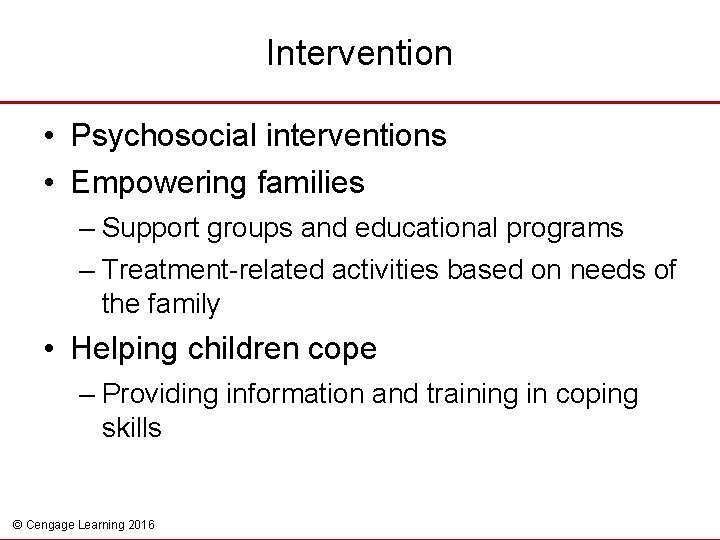 Intervention • Psychosocial interventions • Empowering families – Support groups and educational programs –