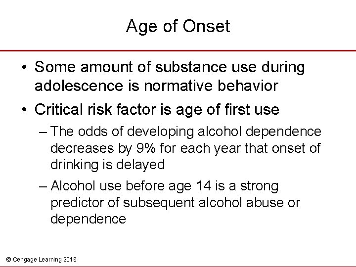 Age of Onset • Some amount of substance use during adolescence is normative behavior