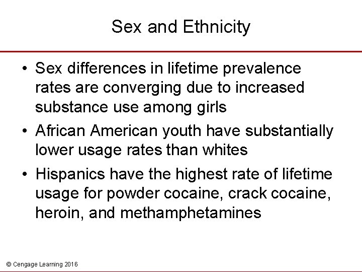 Sex and Ethnicity • Sex differences in lifetime prevalence rates are converging due to