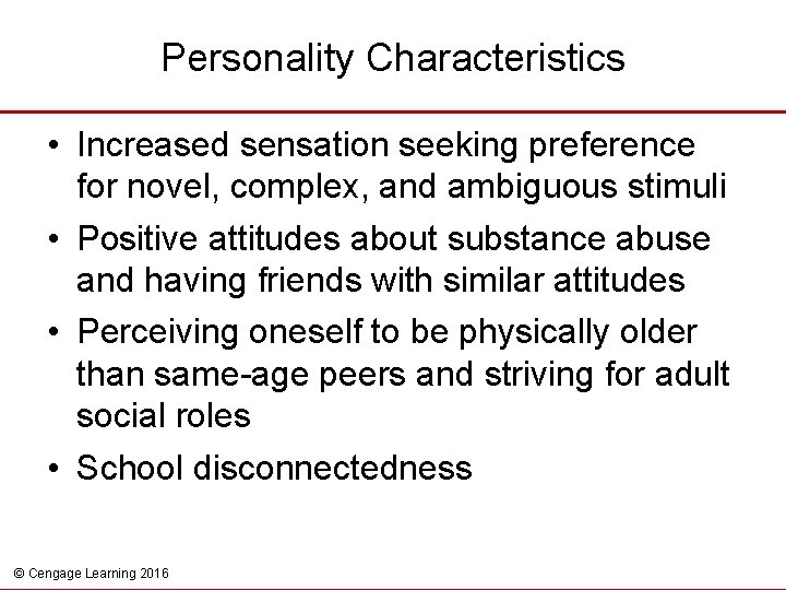 Personality Characteristics • Increased sensation seeking preference for novel, complex, and ambiguous stimuli •