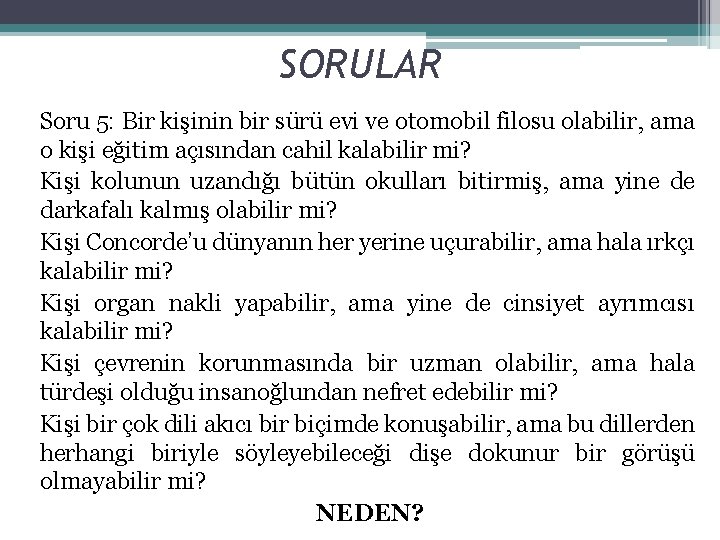 SORULAR Soru 5: Bir kişinin bir sürü evi ve otomobil filosu olabilir, ama o