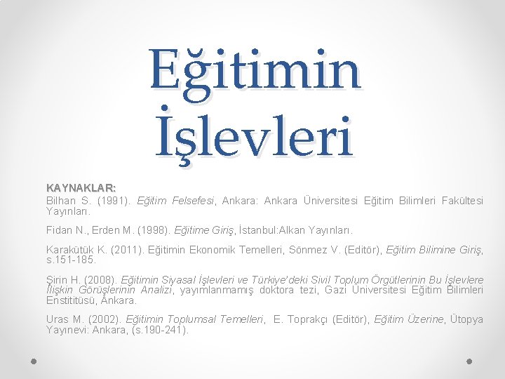 Eğitimin İşlevleri KAYNAKLAR: Bilhan S. (1991). Eğitim Felsefesi, Ankara: Ankara Üniversitesi Eğitim Bilimleri Fakültesi