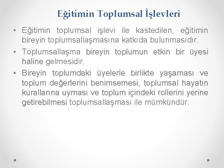 Eğitimin Toplumsal İşlevleri • Eğitimin toplumsal işlevi ile kastedilen, eğitimin bireyin toplumsallaşmasına katkıda bulunmasıdır.