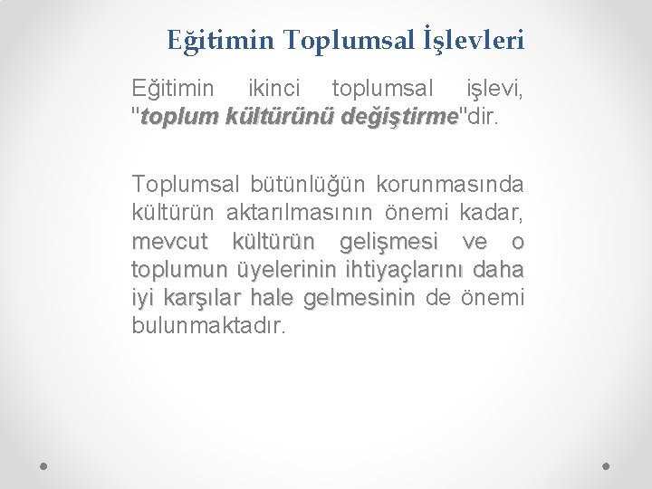 Eğitimin Toplumsal İşlevleri Eğitimin ikinci toplumsal işlevi, "toplum kültürünü değiştirme"dir. değiştirme Toplumsal bütünlüğün korunmasında