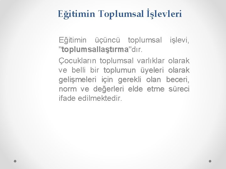 Eğitimin Toplumsal İşlevleri Eğitimin üçüncü toplumsal işlevi, "toplumsallaştırma"dır. toplumsallaştırma Çocukların toplumsal varlıklar olarak ve