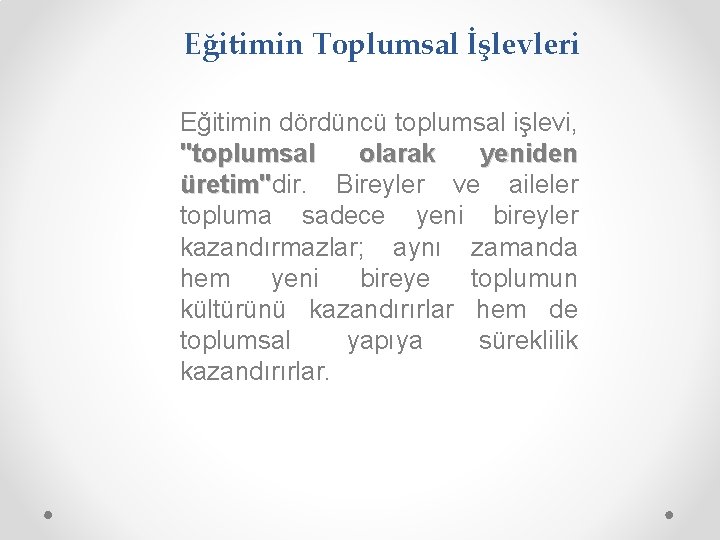 Eğitimin Toplumsal İşlevleri Eğitimin dördüncü toplumsal işlevi, "toplumsal olarak yeniden üretim"dir. Bireyler ve aileler