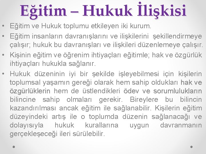 Eğitim – Hukuk İlişkisi • Eğitim ve Hukuk toplumu etkileyen iki kurum. • Eğitim