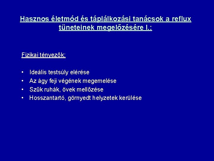 Hasznos életmód és táplálkozási tanácsok a reflux tüneteinek megelőzésére I. : Fizikai tényezők: •