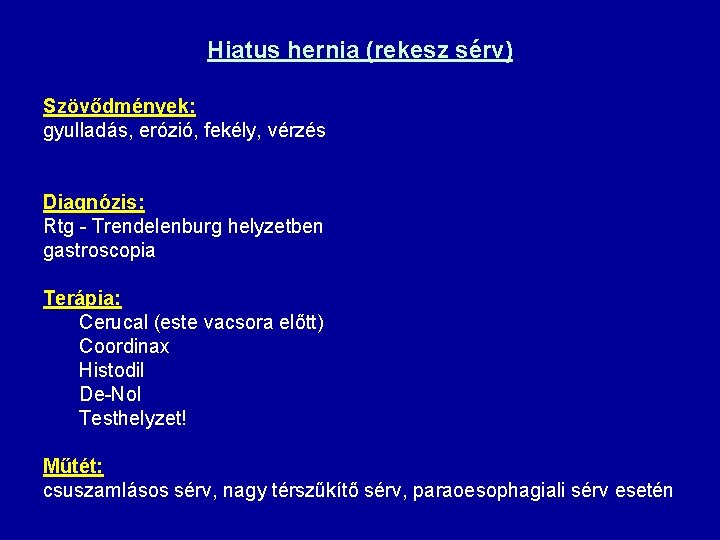 Hiatus hernia (rekesz sérv) Szövődmények: gyulladás, erózió, fekély, vérzés Diagnózis: Rtg - Trendelenburg helyzetben